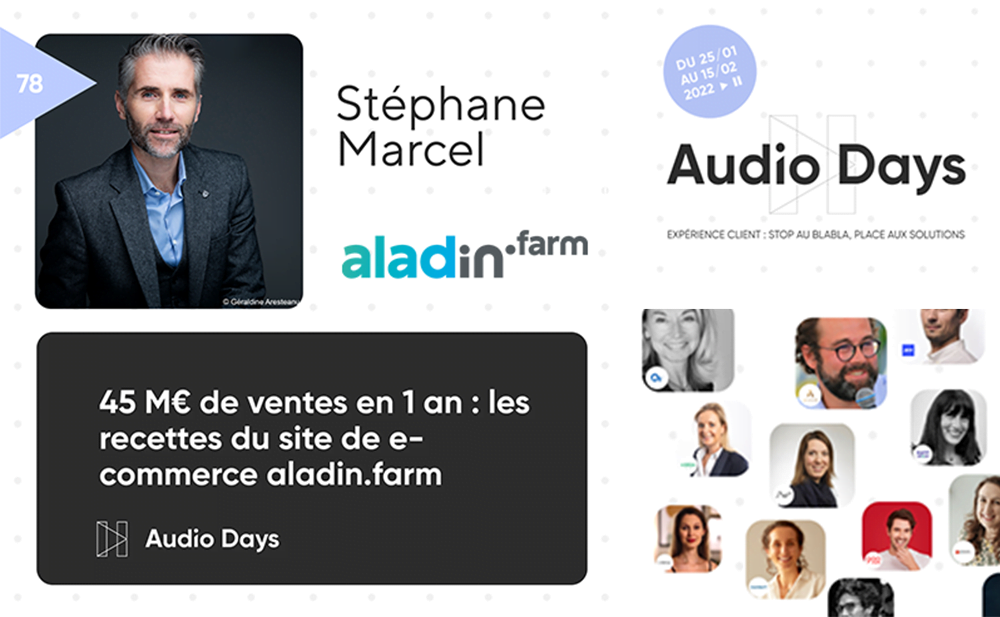 Podcast Audio Days : 42 M€ de ventes en 1 an : les recettes du site e-commerce aladin.farm - Stéphane Marcel, InVivo Digital Factory